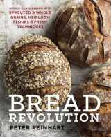 9781607746515-1607746514-Bread Revolution: World-Class Baking with Sprouted and Whole Grains, Heirloom Flours, and Fresh Techniques