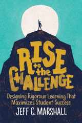 9781416627982-1416627987-Rise to the Challenge: Designing Rigorous Learning That Maximizes Student Success