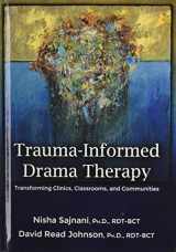 9780398087760-0398087768-Trauma-Informed Drama Therapy: Transforming Clinics, Classrooms, and Communities