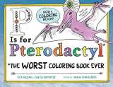 9781728234199-1728234190-P Is for Pterodactyl Coloring Book: The Worst Coloring Book Ever