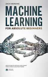 9781670841216-1670841219-Machine Learning For Absolute Beginners: Applications of Artificial Intelligence From a World-Class Practitioner