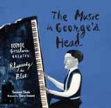 9781629790992-1629790990-The Music in George's Head: George Gershwin Creates Rhapsody in Blue