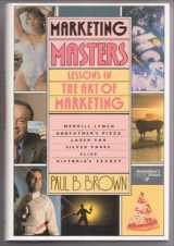 9780060158682-0060158689-Marketing Masters: Lessons in the Art of Marketing from the Companies Who Do It Best