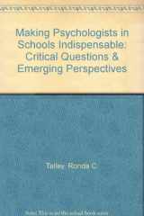 9781561090723-1561090727-Making Psychologists in Schools Indispensable: Critical Questions & Emerging Perspectives