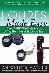 9780990415220-0990415228-Loupes Made Easy: The "RIGHT-WAY" Guide to Using Gem Identification Tools (The Antoinette Matlins "RIGHT-WAY" Series to Using Gem Identification Tools)