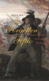 9780674021938-0674021932-The Forgotten Fifth: African Americans in the Age of Revolution (The Nathan I. Huggins Lectures)