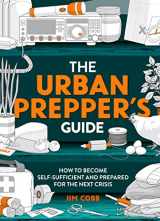9781787398351-1787398358-The Urban Prepper's Guide: How to become self-sufficient and prepared for the next crisis