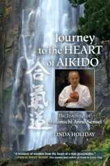 9781583946596-1583946594-Journey to the Heart of Aikido: The Teachings of Motomichi Anno Sensei