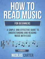 9781546933304-1546933301-How To Read Music: For Beginners - A Simple and Effective Guide to Understanding and Reading Music with Ease (Music Theory)