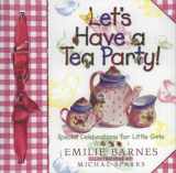 9781565076792-1565076796-Let's Have a Tea Party!: Special Celebrations for Little Girls