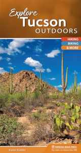 9781634041188-1634041186-Explore Tucson Outdoors: Hiking, Biking, & More (Explore Outdoors)
