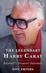 9781538159071-1538159074-The Legendary Harry Caray: Baseball's Greatest Salesman