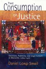 9780801478888-080147888X-The Consumption of Justice: Emotions, Publicity, and Legal Culture in Marseille, 1264–1423 (Conjunctions of Religion and Power in the Medieval Past)