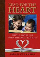 9781932012972-1932012974-Read for the Heart: Whole Books for WholeHearted Families