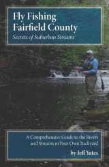 9780615530598-0615530591-Fly Fishing Fairfield County: Secrets of Suburban Streams