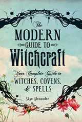 9781440580024-1440580022-The Modern Guide to Witchcraft: Your Complete Guide to Witches, Covens, and Spells (Modern Witchcraft Magic, Spells, Rituals)