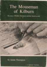 9780852065204-0852065205-The Mouseman of Kilburn: The Story of Robert Thompson and the Church Mouse
