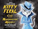 9780762481682-0762481684-Kid Noir: Kitty Feral and the Case of the Marshmallow Monkey (Turner Classic Movies)