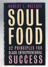 9780738203522-0738203521-Soul Food: Fifty-two Principles for Black Entrepreneurial Success