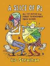 9781849010566-1849010560-A Slice of Pi: All The Maths You Forgot To Remember From School by Strachan, Liz (2009) Hardcover