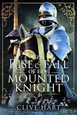 9781399082044-1399082043-The Rise and Fall of the Mounted Knight