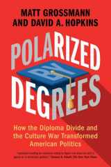 9781316512012-1316512010-Polarized by Degrees: How the Diploma Divide and the Culture War Transformed American Politics