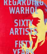 9780300184983-0300184980-Regarding Warhol: Sixty Artists, Fifty Years