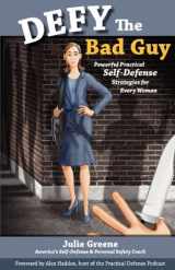 9780982399705-0982399707-DEFY the Bad Guy Powerful Practical Self-Defense Strategies for Every Woman