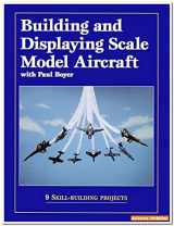 9780890242377-0890242372-Building and Displaying Scale Model Aircraft