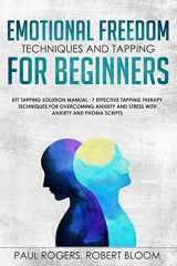 9781793381705-1793381704-Emotional Freedom Techniques and Tapping for Beginners: EFT Tapping Solution Manual : 7 Effective Tapping Therapy Techniques for Overcoming Anxiety ... (The Psychology of Mental Health & Happiness)