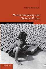9781107649378-1107649374-Market Complicity and Christian Ethics (New Studies in Christian Ethics, Series Number 31)