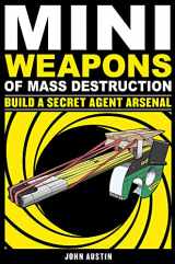 9781569767160-1569767165-Mini Weapons of Mass Destruction: Build a Secret Agent Arsenal