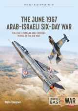 9781915070777-1915070775-The June 1967 Arab-Israeli Six-Day War: Volume 1: Prequel and Opening Moves of the Air War (Middle East@War)