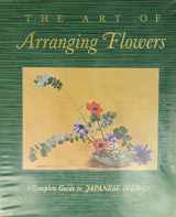 9780810901940-0810901943-The Art of Arranging Flowers: A Complete Guide to Japanese Ikebana