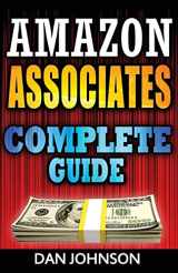 9781533419118-1533419116-Amazon Associates: Complete Guide: Make Money Online with Amazon Associates: The Amazon Associates Bible: A Step-By-Step Guide on Amazon Associates Affiliate Program