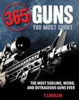 9780760347577-0760347573-365 Guns You Must Shoot: The Most Sublime, Weird, and Outrageous Guns Ever