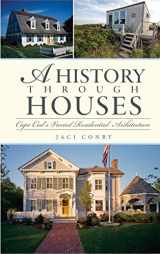 9781540204899-1540204898-A History Through Houses: Cape Cod's Varied Residential Architecture
