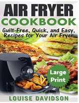 9781975824396-1975824393-Air Fryer Cookbook ***Large Print Edition***: Guilt-Free, Quick and Easy, Recipes for Your Air Fryer