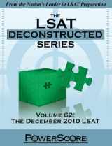 9780982661871-0982661878-The PowerScore LSAT Deconstructed Volume 62: The December 2010 LSAT