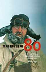 9780870817687-087081768X-War North Of 80: The Last German Arctic Weather Station Of World War II (Northern Lights)