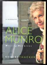 9780771085147-0771085141-Alice Munro: Writing Her Lives: A Biography