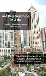 9780230004955-0230004954-Aid Relationships in Asia: Exploring Ownership in Japanese and Nordic Aid