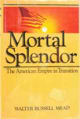 9780395429549-0395429544-Mortal splendor: The American empire in transition