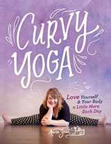 9781454920663-1454920661-Curvy Yoga®: Love Yourself & Your Body a Little More Each Day