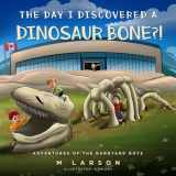 9781999268305-199926830X-The Day I Discovered a Dinosaur Bone?!: Adventures of the Barnyard Boys