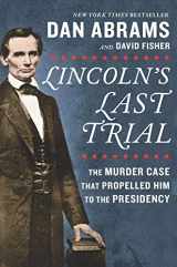 9781335424693-1335424695-Lincoln's Last Trial: The Murder Case That Propelled Him to the Presidency