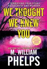 9780786046690-0786046694-We Thought We Knew You: A Terrifying True Story of Secrets, Betrayal, Deception, and Murder