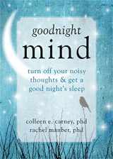 9781608826186-160882618X-Goodnight Mind: Turn Off Your Noisy Thoughts and Get a Good Night's Sleep