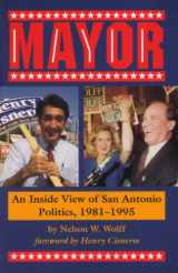 9781890346010-1890346012-Mayor: An Inside View of San Antonio Politics, 1981-1995