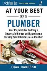 9781510743953-1510743952-At Your Best as a Plumber: Your Playbook for Building a Successful Career and Launching a Thriving Small Business as a Plumber (At Your Best Playbooks)